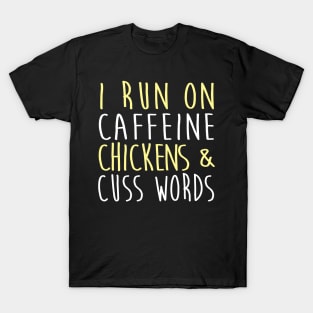 I Run On Caffeine Chickens & Cuss Words T-Shirt